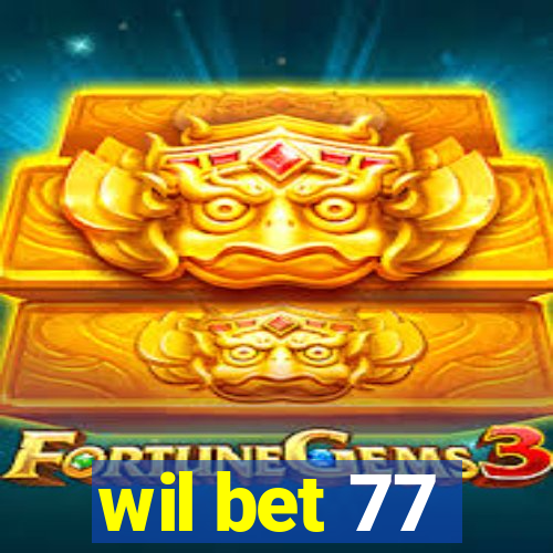 wil bet 77